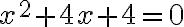 x^2 + 4x+4=0
