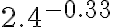 2.4^{-0.33}\qquad