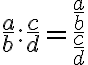 
  \frac{a}{b} : \frac{c}{d}
  = \dfrac{\frac{a}{b}}{\frac{c}{d}}
  