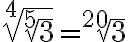 \sqrt[4]{\sqrt[5]{3}}=\sqrt[20]{3}