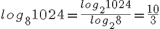 log_{8}{1024}=\frac{log_2 1024}{log_2 8}=\frac{10}{3} log_{8}{1024}=\frac{log_2 1024}{log_2 8}=\frac{10}{3}