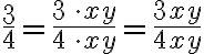 \frac{3}{4}=\frac{3\,\cdot xy}{4\,\cdot xy}=\frac{3xy}{4xy}