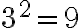 3^2 = 9