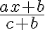 \frac{ax+b}{c+b}