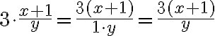 3\cdot \frac{x+1}{y} = \frac{3(x+1)}{1\cdot y} = \frac{3(x+1)}{y}