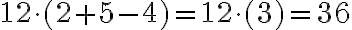 12\cdot (2 + 5 - 4) = 12\cdot (3) = 36