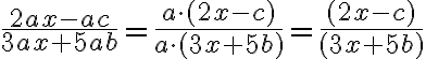 \frac{2ax-ac}{3ax+5ab}=\frac{a\cdot(2x-c)}{a\cdot(3x+5b)}=\frac{(2x-c)}{(3x+5b)}