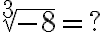 \sqrt[3]{-8}=?