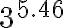 3^{5.46}