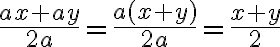 \frac{ax+ay}{2a}=\frac{a(x+y)}{2a}=\frac{x+y}{2}