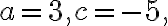 a=3, c=-5,