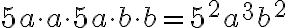 5a\cdot a\cdot 5a\cdot b\cdot b=5^2a^3b^2