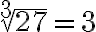 \sqrt[3]{27} = 3
