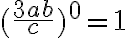 (\frac{3ab}{c})^0 = 1