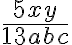 \frac{5xy}{13abc}