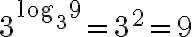 3^{\log_3 9} = 3^2 =9