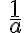 \,\frac{1}{a}