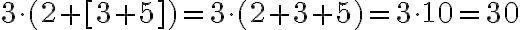 3\cdot (2 + [3 + 5]) = 3\cdot (2 + 3 + 5) = 3\cdot 10 = 30 