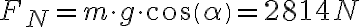  F_N=m \cdot g \cdot cos(\alpha)=2814 N  