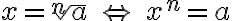 x = \sqrt[n]{a} \,\,\Leftrightarrow\,\, x^n = a