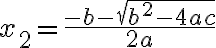 x_2=\frac{-b - \sqrt{b^2-4ac}}{2a}