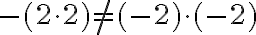 - (2\cdot 2) \neq (-2)\cdot(-2)