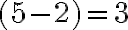  (5-2) = 3 