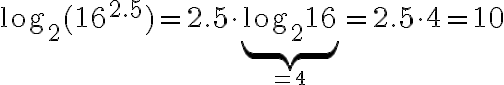 \log_{2}(16^{2.5}) = 2.5\cdot \underbrace{\log_{2}{16}}_{=4} = 2.5\cdot 4 = 10