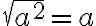 \sqrt{a^2}=a