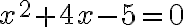 x^2 + 4x-5=0