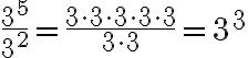 \frac{3^5}{3^2} = \frac{3\cdot 3\cdot 3\cdot 3\cdot 3}{3\cdot 3} = 3^3