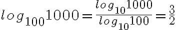 log_{100}1000=\frac{log_{10}1000}{log_{10}100}=\frac{3}{2} log_{100}1000=\frac{log_{10}1000}{log_{10}100}=\frac{3}{2}