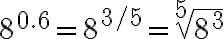 8^{0.6}=8^{3/5} = \sqrt[5]{8^3}