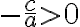 -\frac{c}{a}>0