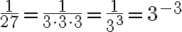 \frac{1}{27} = \frac{1}{3\cdot 3\cdot 3}=\frac{1}{3^3}=3^{-3}