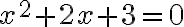 x^2+2x+3=0