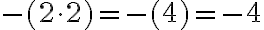 -(2\cdot 2)= -(4) = -4