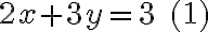 2x + 3y = 3 \quad (1)