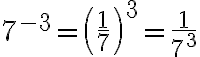 7^{-3} = \left(\frac{1}{7}\right)^3= \frac{1}{7^3}