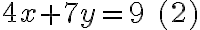 4x + 7y = 9 \quad (2)