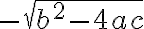 -\sqrt{b^2-4ac}