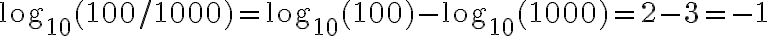 \log_{10}(100/1000)=\log_{10}(100)-\log_{10}(1000)=2-3=-1