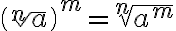 \left(\sqrt[n]{a}\right)^m = \sqrt[n]{a^m}
