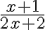 \frac{x+1}{2x+2}