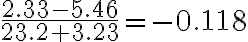 \frac{2.33 - 5.46}{23.2 + 3.23} = -0.118