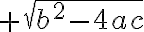 +\sqrt{b^2-4ac}