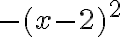 -(x-2)^2