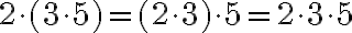 2\cdot (3\cdot 5) = (2\cdot 3)\cdot 5=2\cdot 3\cdot 5