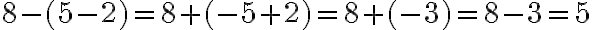 8 - (5 - 2) = 8 + (- 5 + 2) = 8 + (-3) = 8 - 3 = 5 
