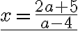 \underline{x = \frac{2a+5}{a-4}}